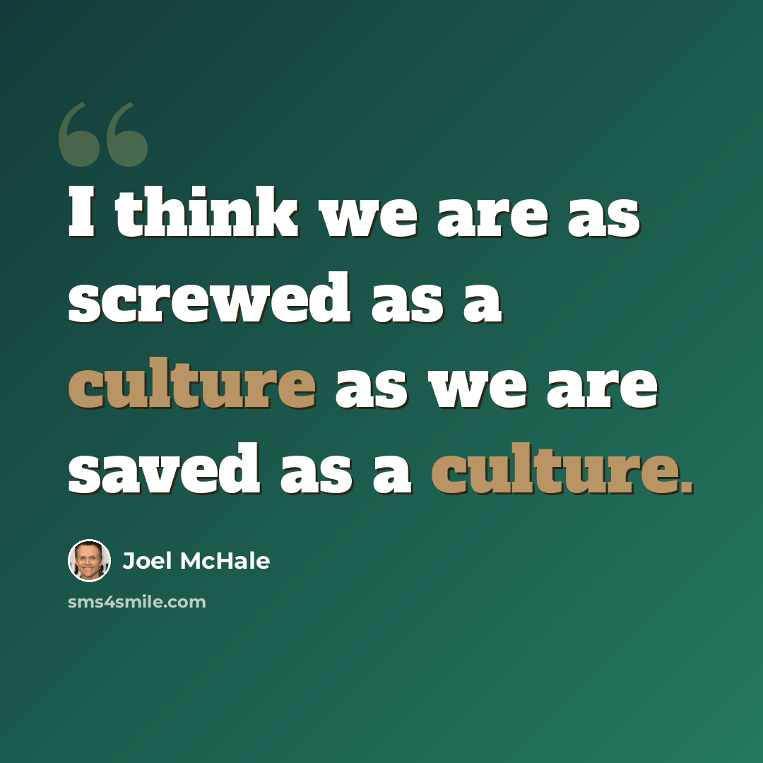 “I think we are as screwed as a culture as we are saved as a culture.” quote by Joel McHale