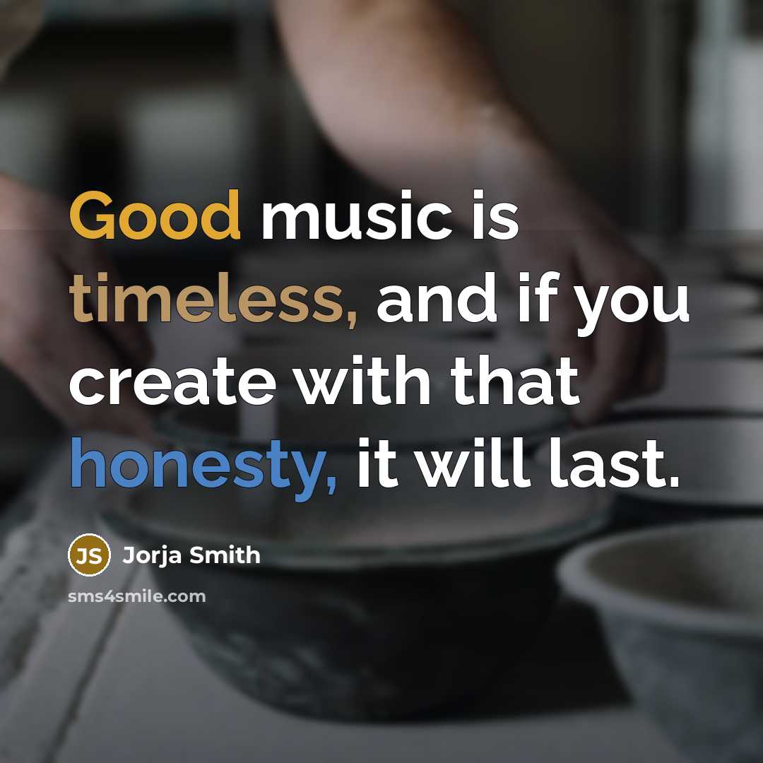 “Good music is timeless, and if you create with that honesty, it will last.” quote by Jorja Smith