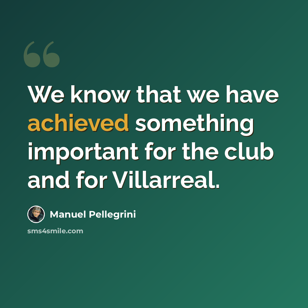 “We know that we have achieved something important for the club and for Villarreal.” quote by Manuel Pellegrini