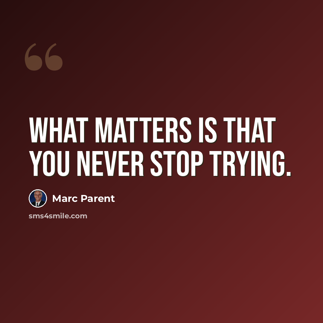 “What matters is that you never stop trying.” quote by Marc Parent