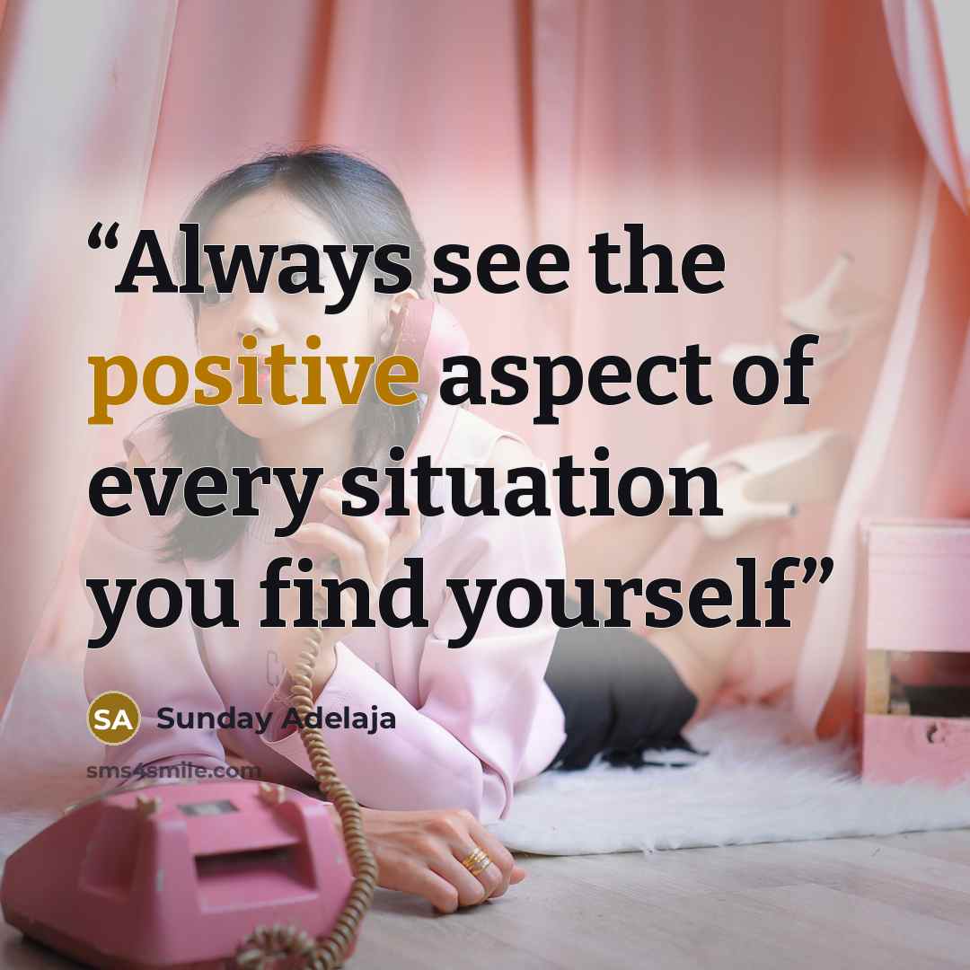 “Always see the positive aspect of every situation you find yourself” quote by Sunday Adelaja