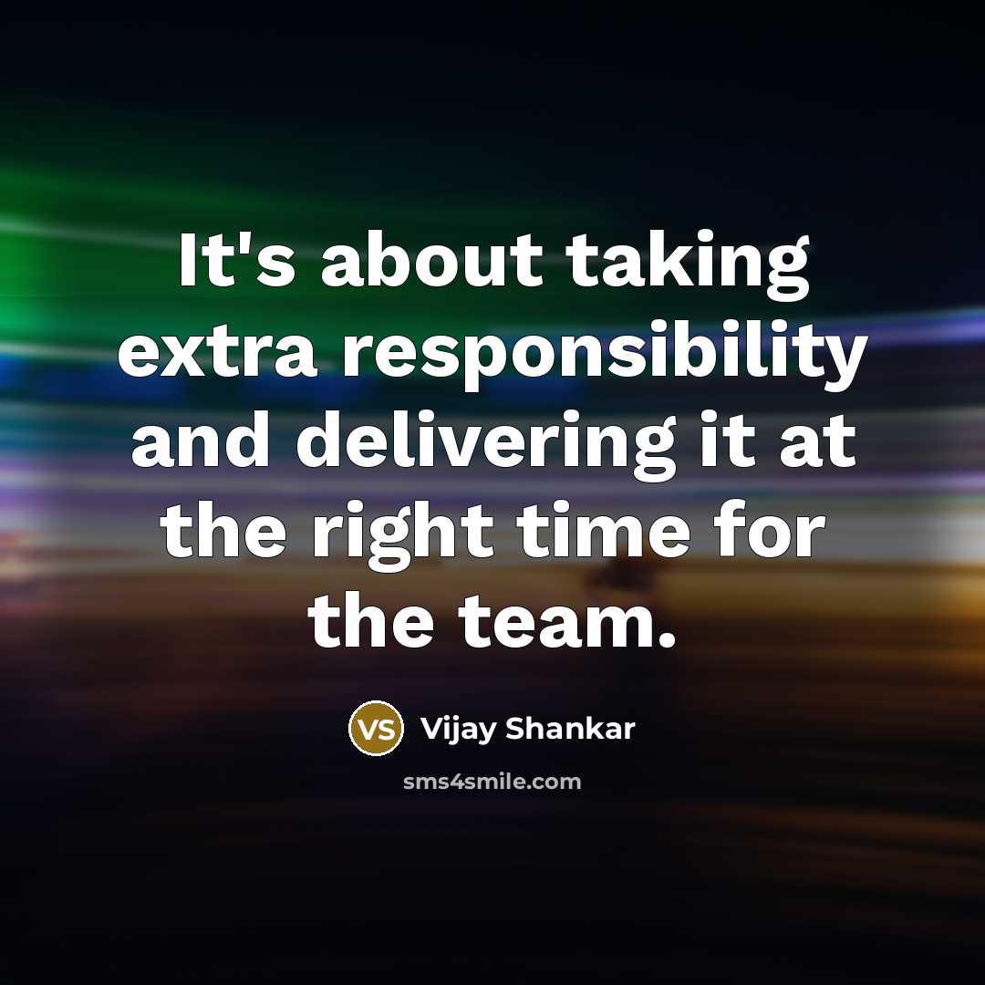 “It's about taking extra responsibility and delivering it at the right time for the team.” quote by Vijay Shankar