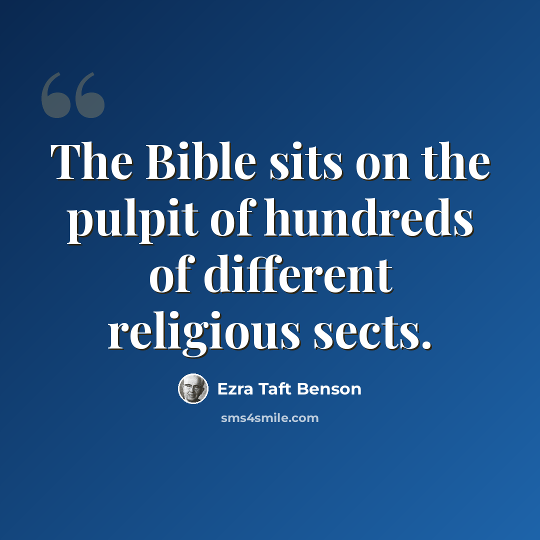 “The Bible sits on the pulpit of hundreds of different religious sects.” quote by Ezra Taft Benson