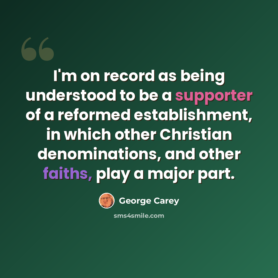 “I'm on record as being understood to be a supporter of a reformed establishment, in which other Christian denominations, and other faiths, play a major part.” quote by George Carey