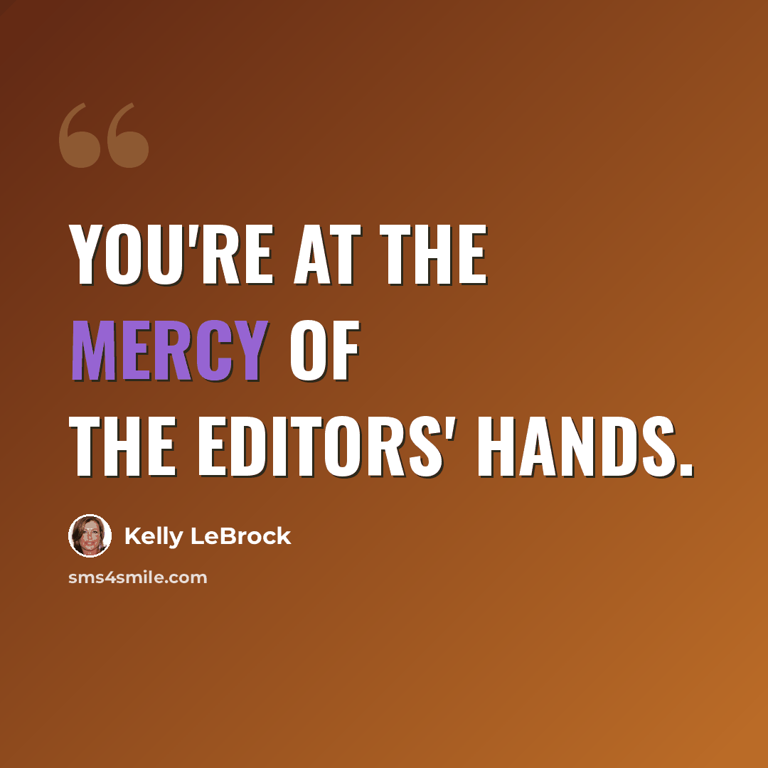 “You're at the mercy of the editors' hands.” quote by Kelly LeBrock