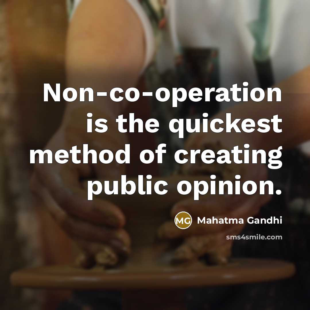 “Non-co-operation is the quickest method of creating public opinion.” quote by Mahatma Gandhi