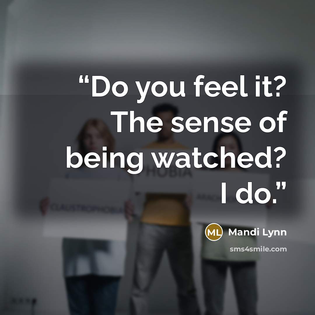 “Do you feel it? The sense of being watched? I do.” quote by Mandi Lynn