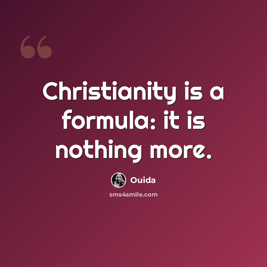 “Christianity is a formula: it is nothing more.” quote by Ouida