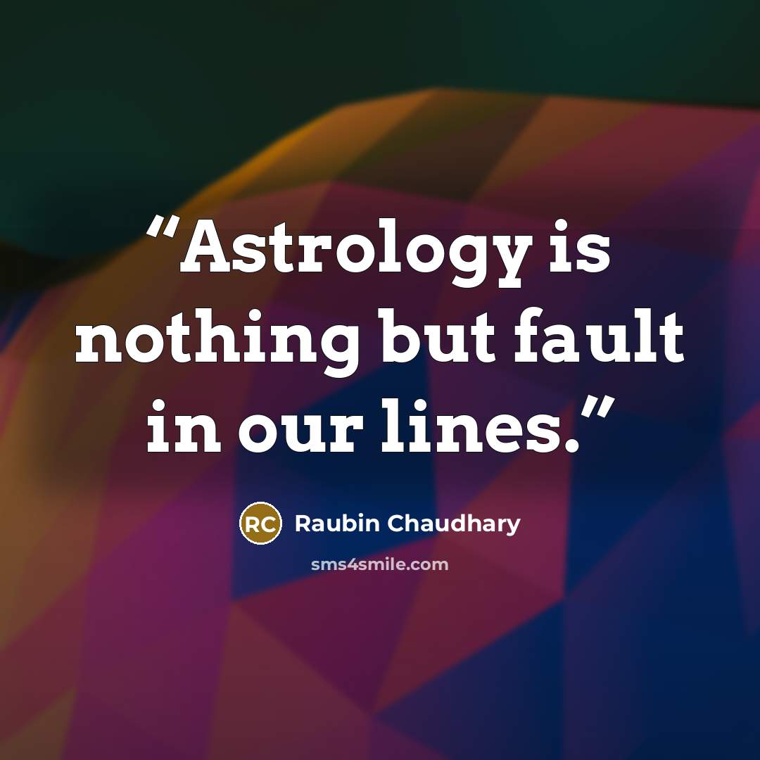 “Astrology is nothing but fault in our lines.” quote by Raubin Chaudhary