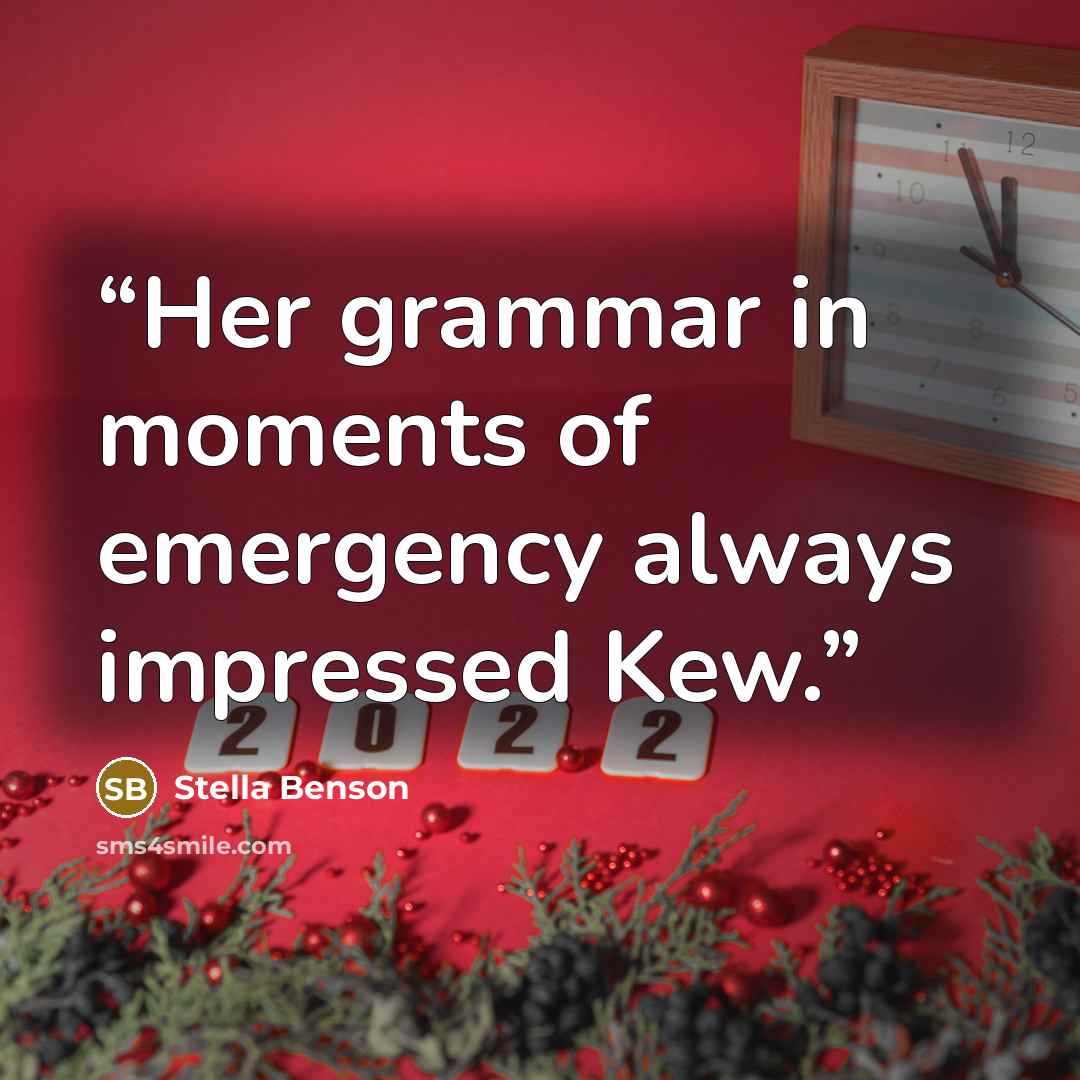 “Her grammar in moments of emergency always impressed Kew.” quote by Stella Benson