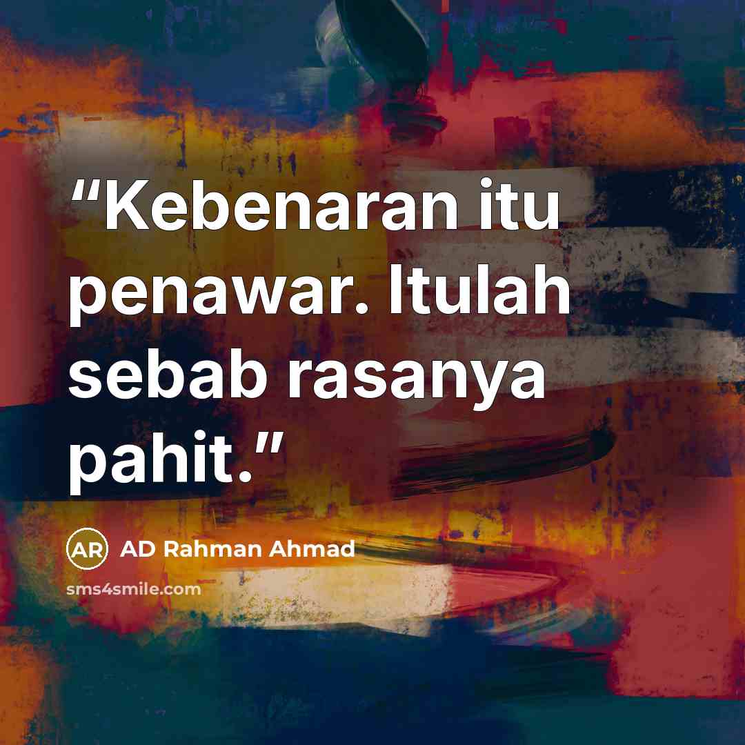 “Kebenaran itu penawar. Itulah sebab rasanya pahit.” quote by AD Rahman Ahmad