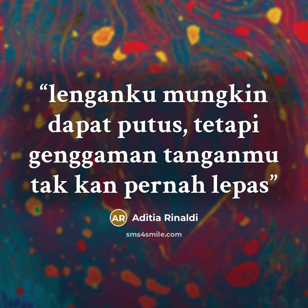 “lenganku mungkin dapat putus, tetapi genggaman tanganmu tak kan pernah lepas” quote by Aditia Rinaldi