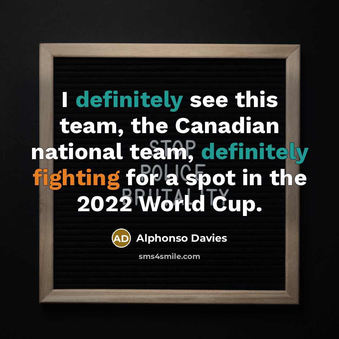 “I definitely see this team, the Canadian national team, definitely fighting for a spot in the 2022 World Cup.” quote by Alphonso Davies