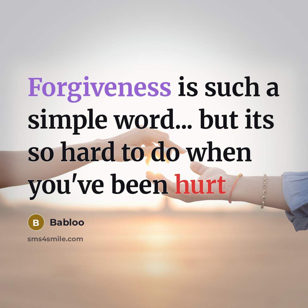 “Forgiveness is such a simple word... but its so hard to do when you've been hurt” quote by Babloo