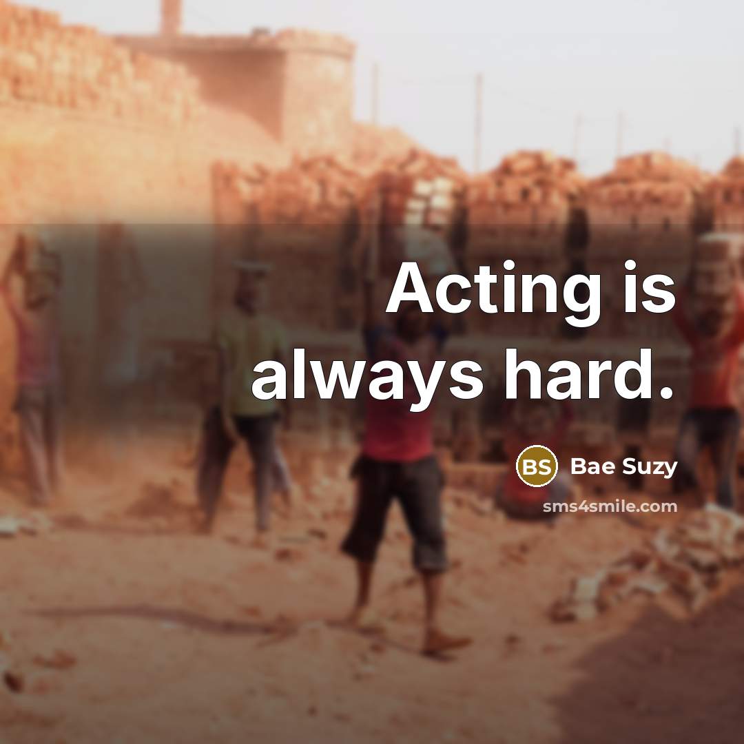 “Acting is always hard.” quote by Bae Suzy