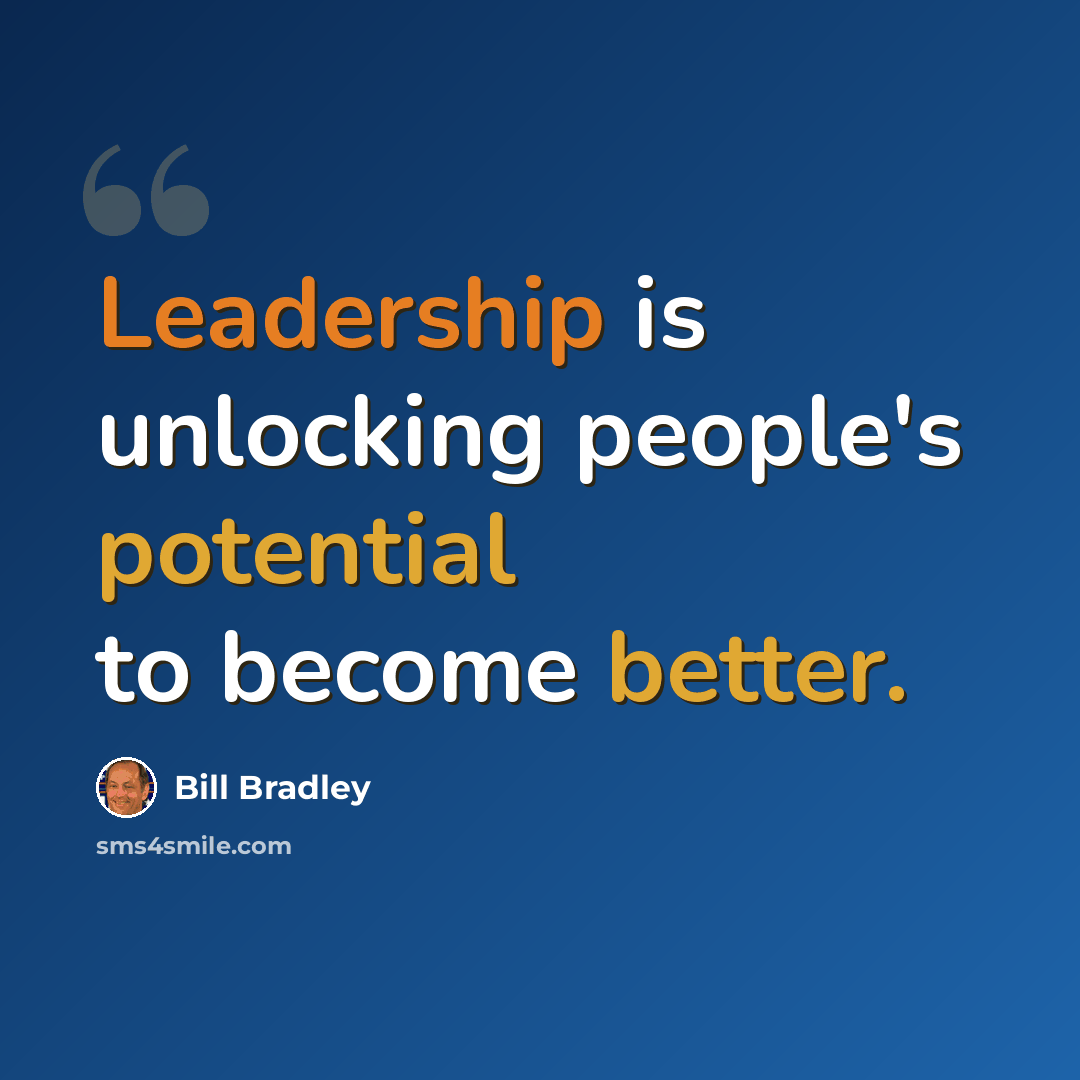 “Leadership is unlocking people's potential to become better.” quote by Bill Bradley