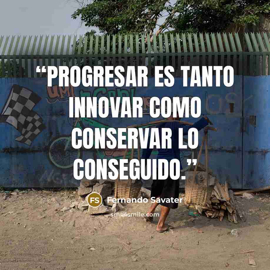 “Progresar es tanto innovar como conservar lo conseguido.” quote by Fernando Savater