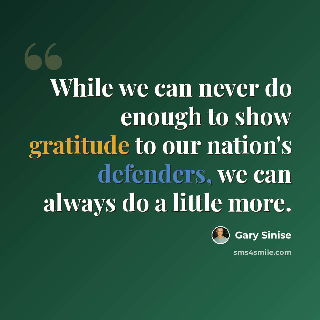 “While we can never do enough to show gratitude to our nation's defenders, we can always do a little more.” quote by Gary Sinise