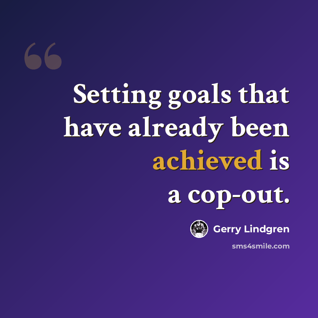 “Setting goals that have already been achieved is a cop-out.” quote by Gerry Lindgren