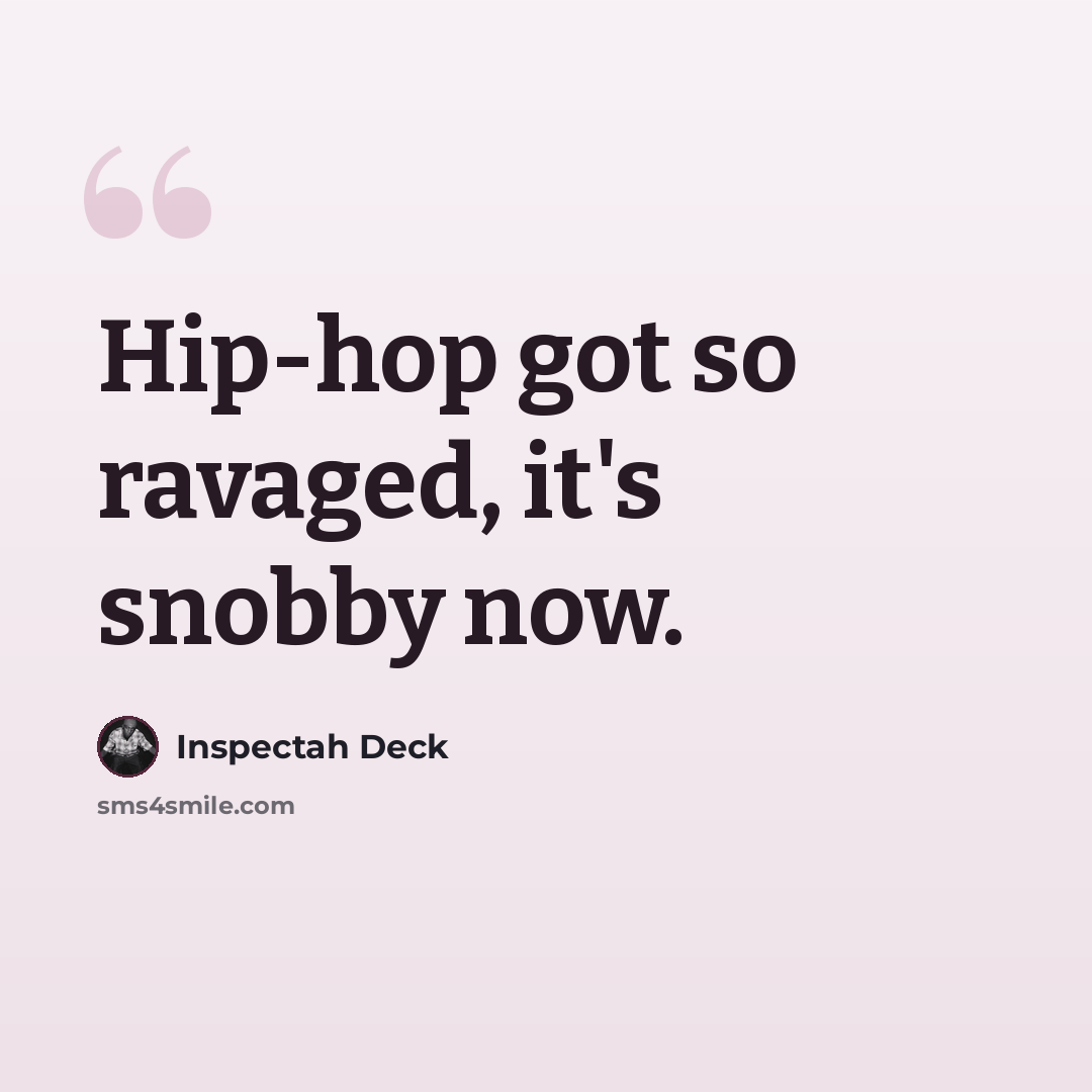 “Hip-hop got so ravaged, it's snobby now.” quote by Inspectah Deck