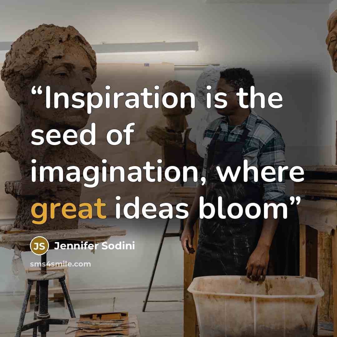 “Inspiration is the seed of imagination, where great ideas bloom” quote by Jennifer Sodini