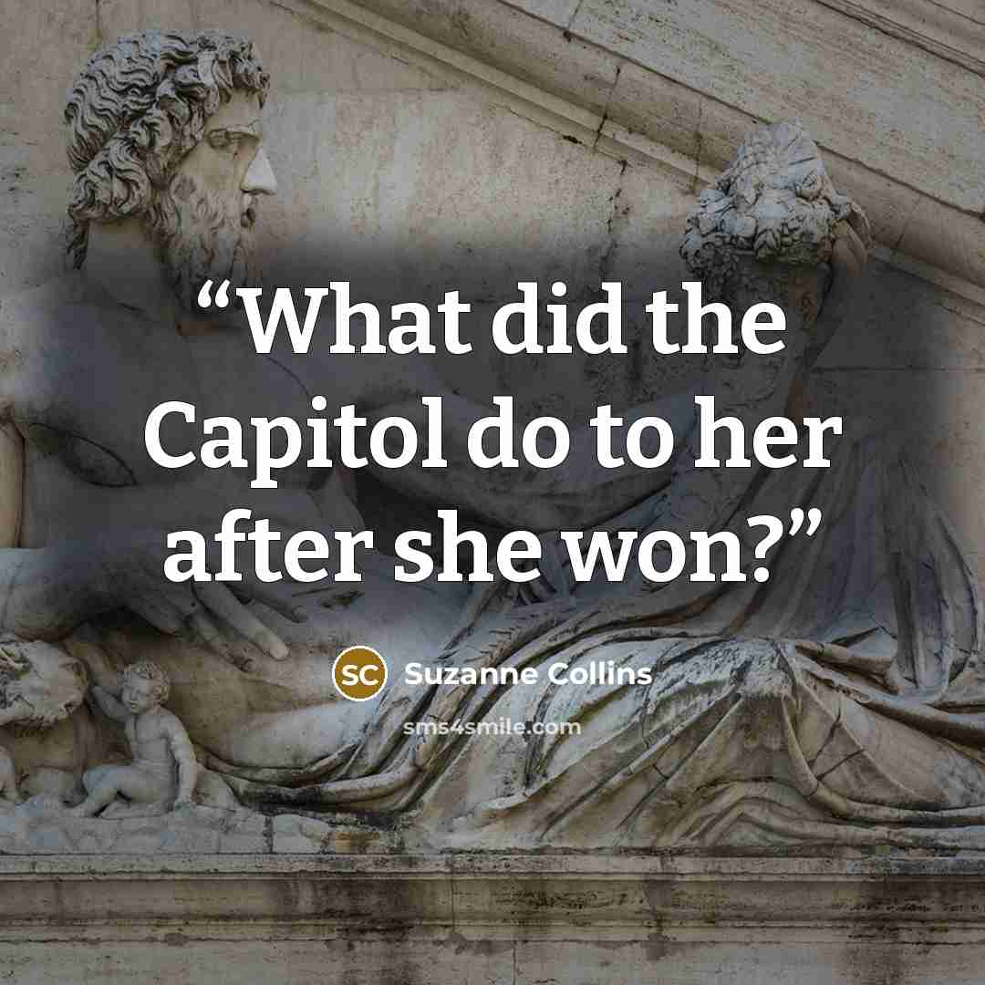 “What did the Capitol do to her after she won?” quote by Suzanne Collins