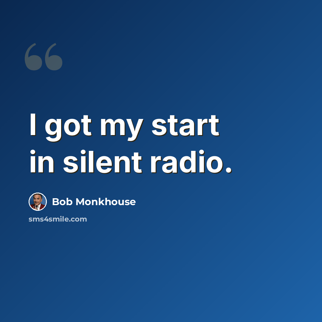 “I got my start in silent radio.” quote by Bob Monkhouse