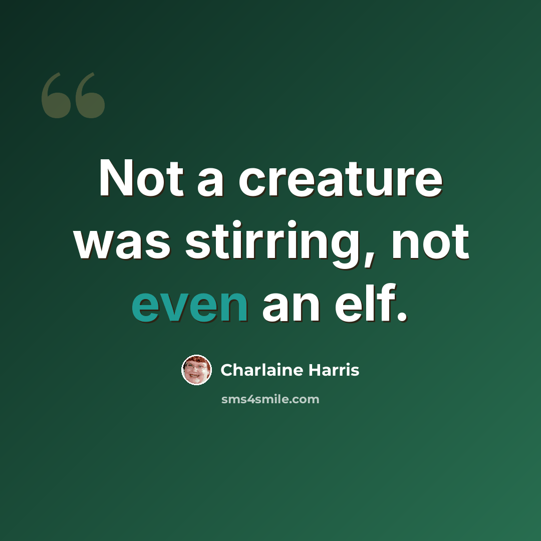 “Not a creature was stirring, not even an elf.” quote by Charlaine Harris