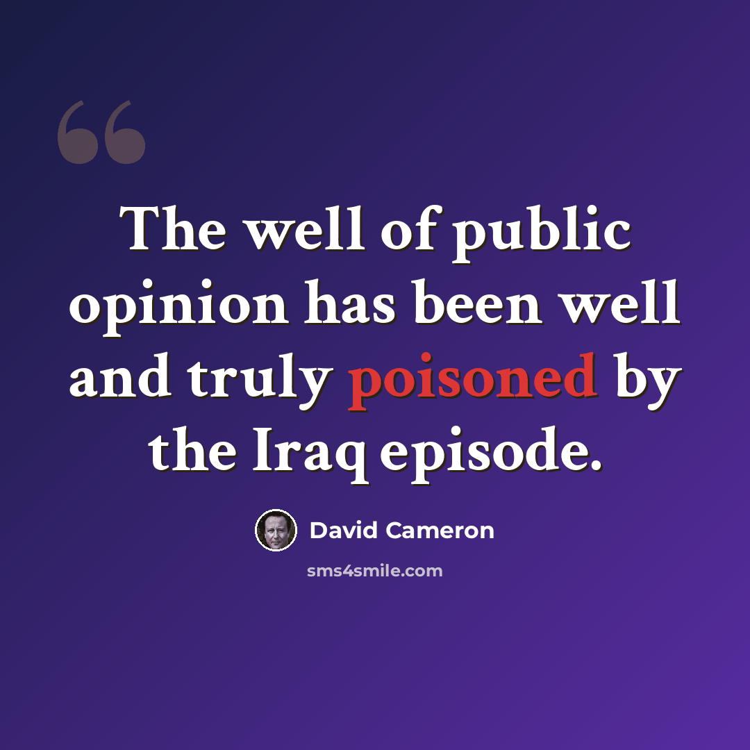 “The well of public opinion has been well and truly poisoned by the Iraq episode.” quote by David Cameron