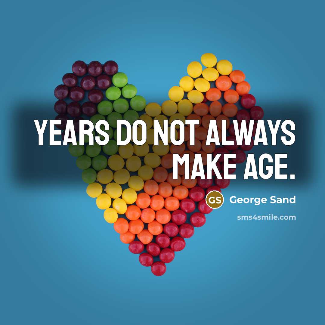“Years do not always make age.” quote by George Sand