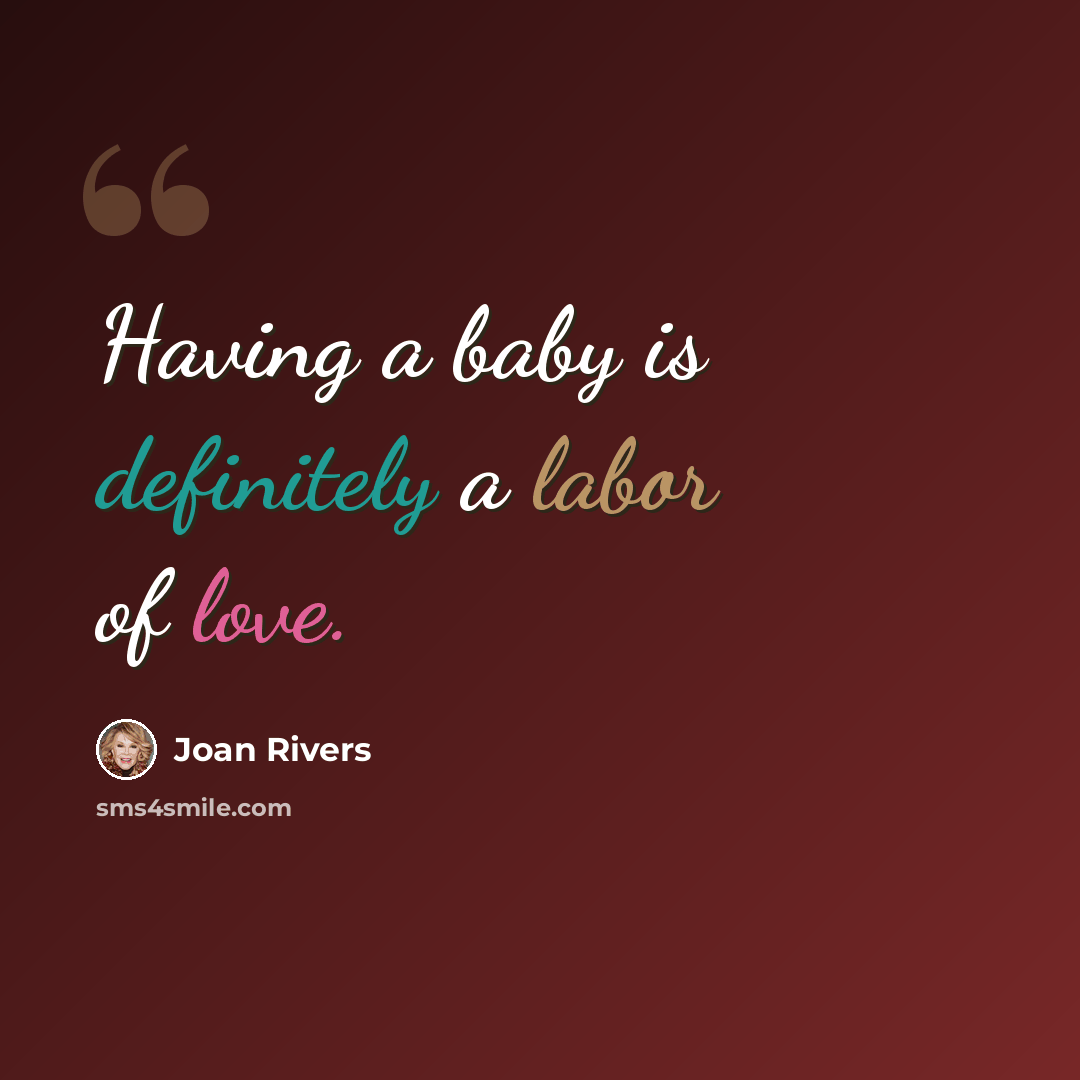 “Having a baby is definitely a labor of love.” quote by Joan Rivers