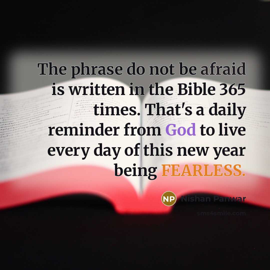 “The phrase do not be afraid is written in the Bible 365 times. That's a daily reminder from God to live every day of this new year being FEARLESS.” quote by Nishan Panwar