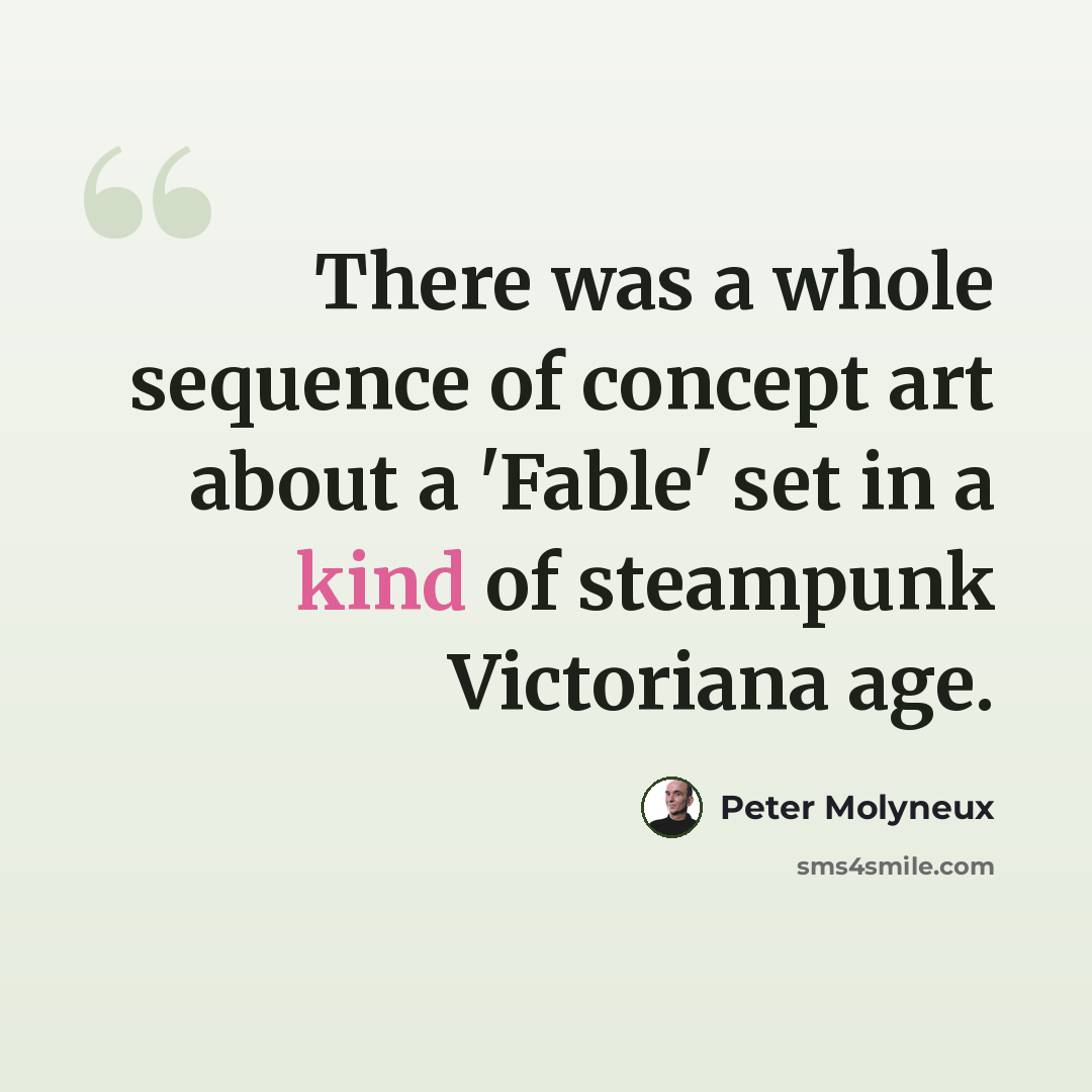 “There was a whole sequence of concept art about a 'Fable' set in a kind of steampunk Victoriana age.” quote by Peter Molyneux