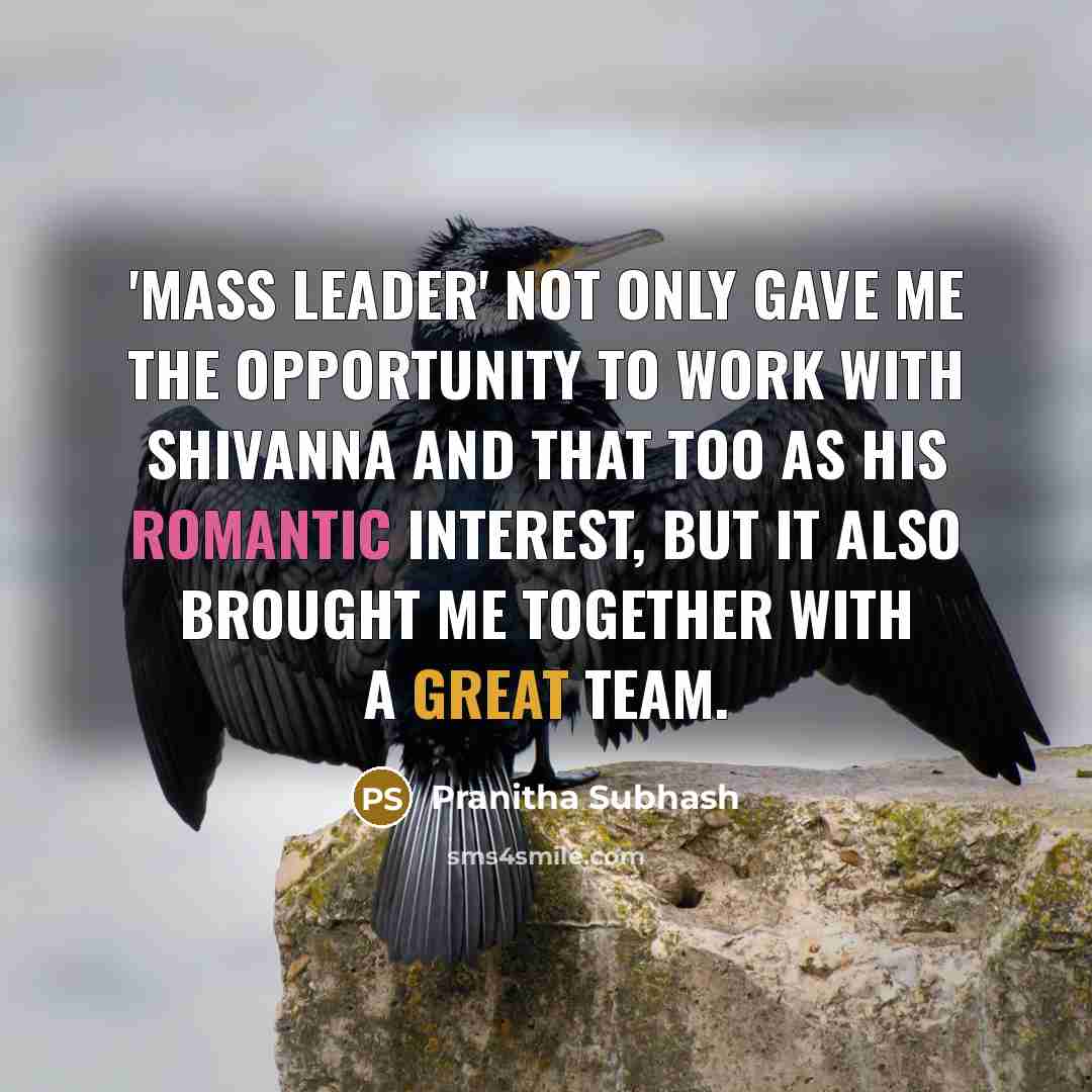 “'Mass Leader' not only gave me the opportunity to work with Shivanna and that too as his romantic interest, but it also brought me together with a great team.” quote by Pranitha Subhash
