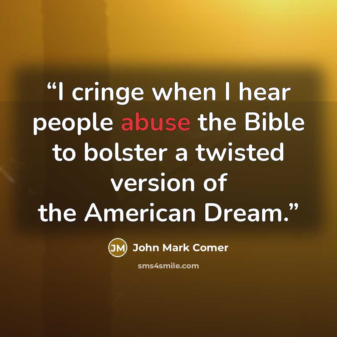 “I cringe when I hear people abuse the Bible to bolster a twisted version of the American Dream.” quote by John Mark Comer