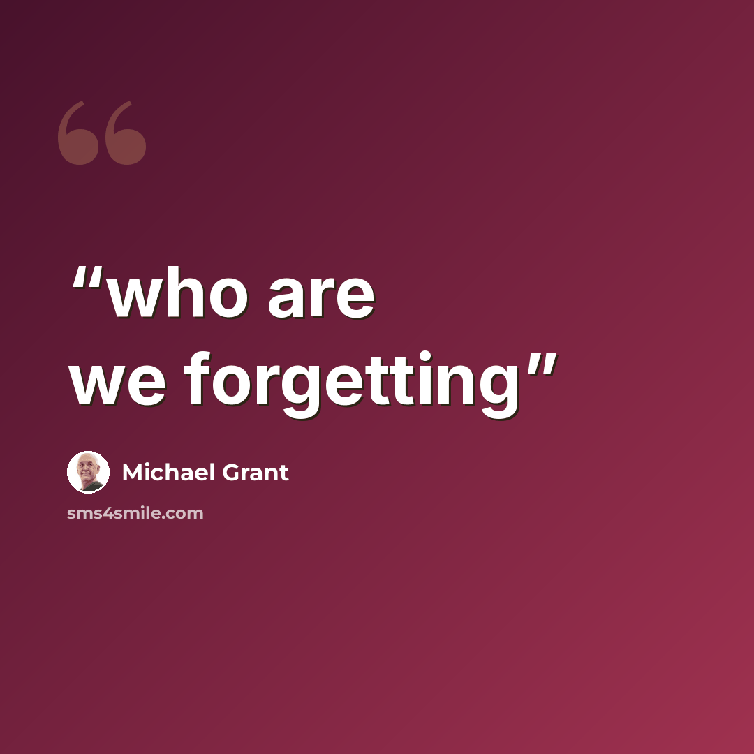 “who are we forgetting” quote by Michael Grant