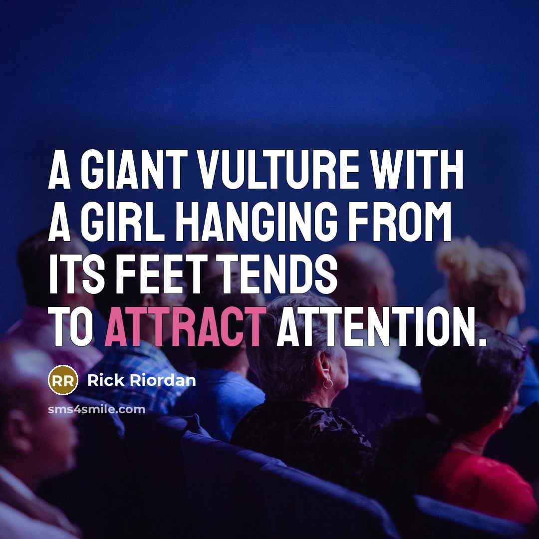 “A giant vulture with a girl hanging from its feet tends to attract attention.” quote by Rick Riordan