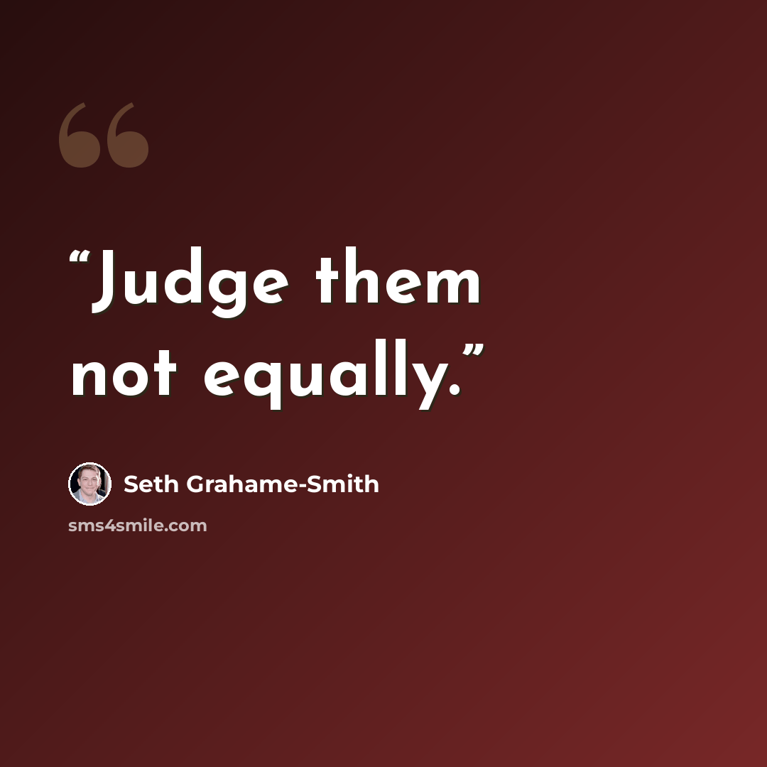 “Judge them not equally.” quote by Seth Grahame-Smith