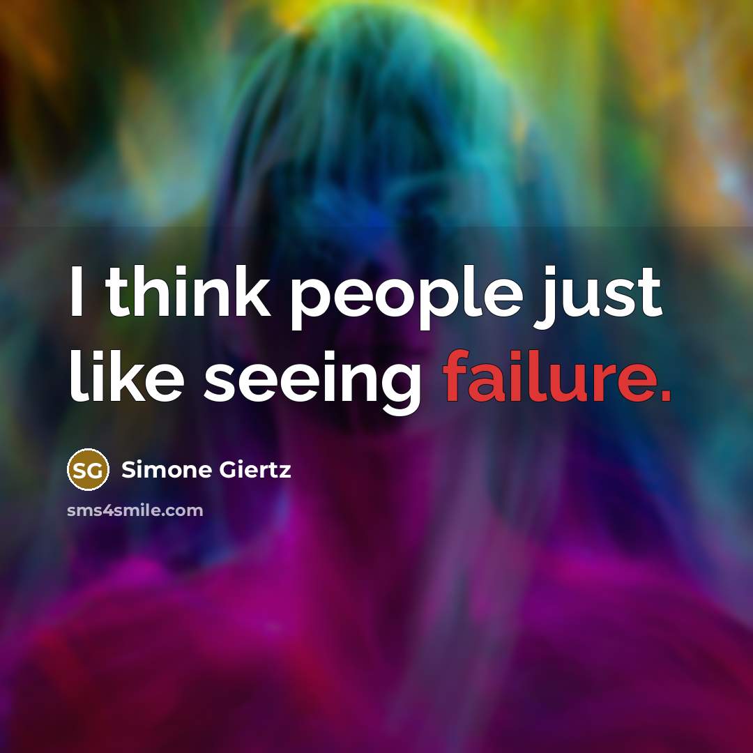 “I think people just like seeing failure.” quote by Simone Giertz