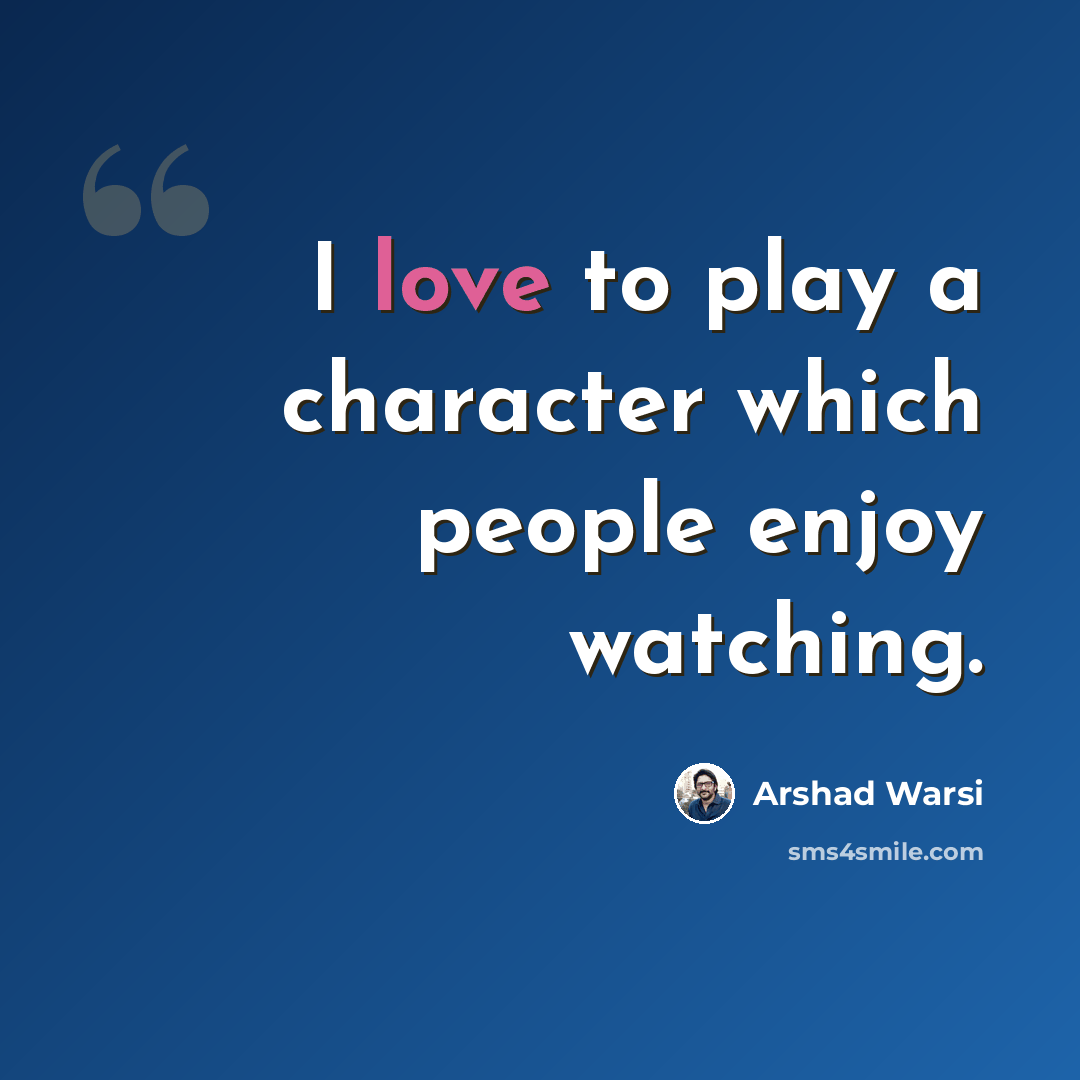 “I love to play a character which people enjoy watching.” quote by Arshad Warsi