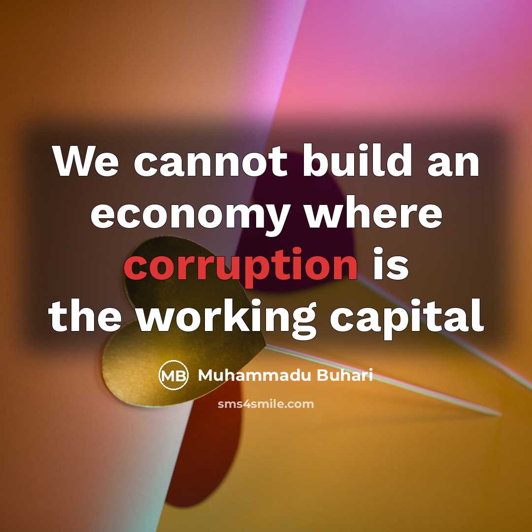 “We cannot build an economy where corruption is the working capital” quote by Muhammadu Buhari