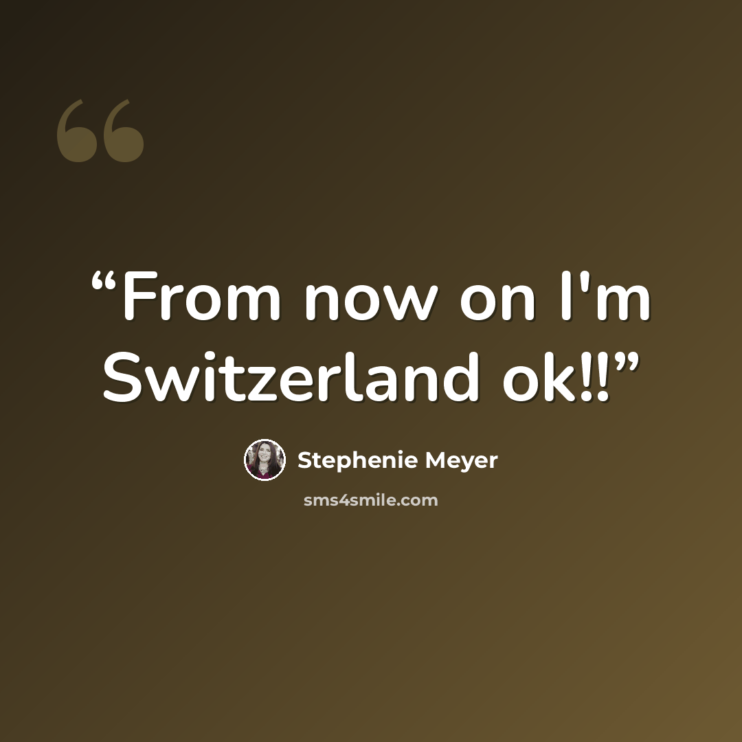 “From now on I'm Switzerland ok!!” quote by Stephenie Meyer