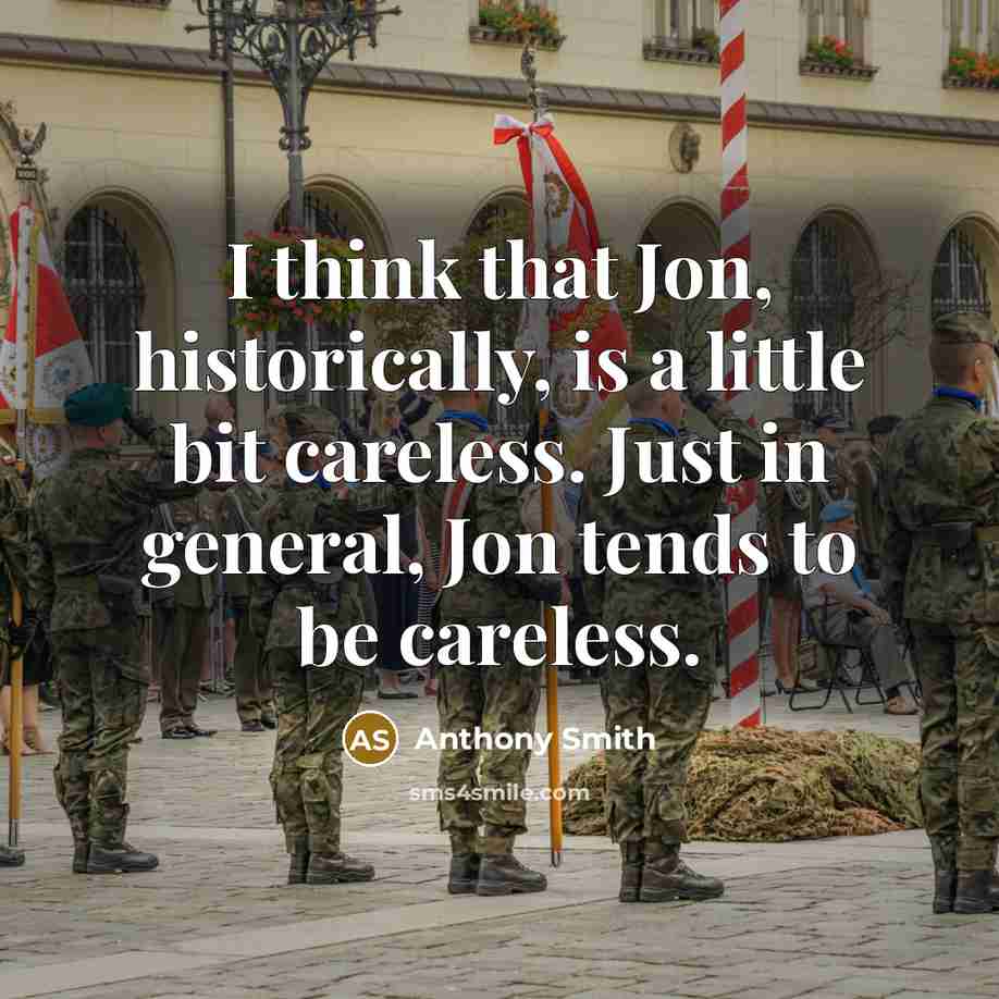 “I think that Jon, historically, is a little bit careless. Just in general, Jon tends to be careless.” quote by Anthony Smith