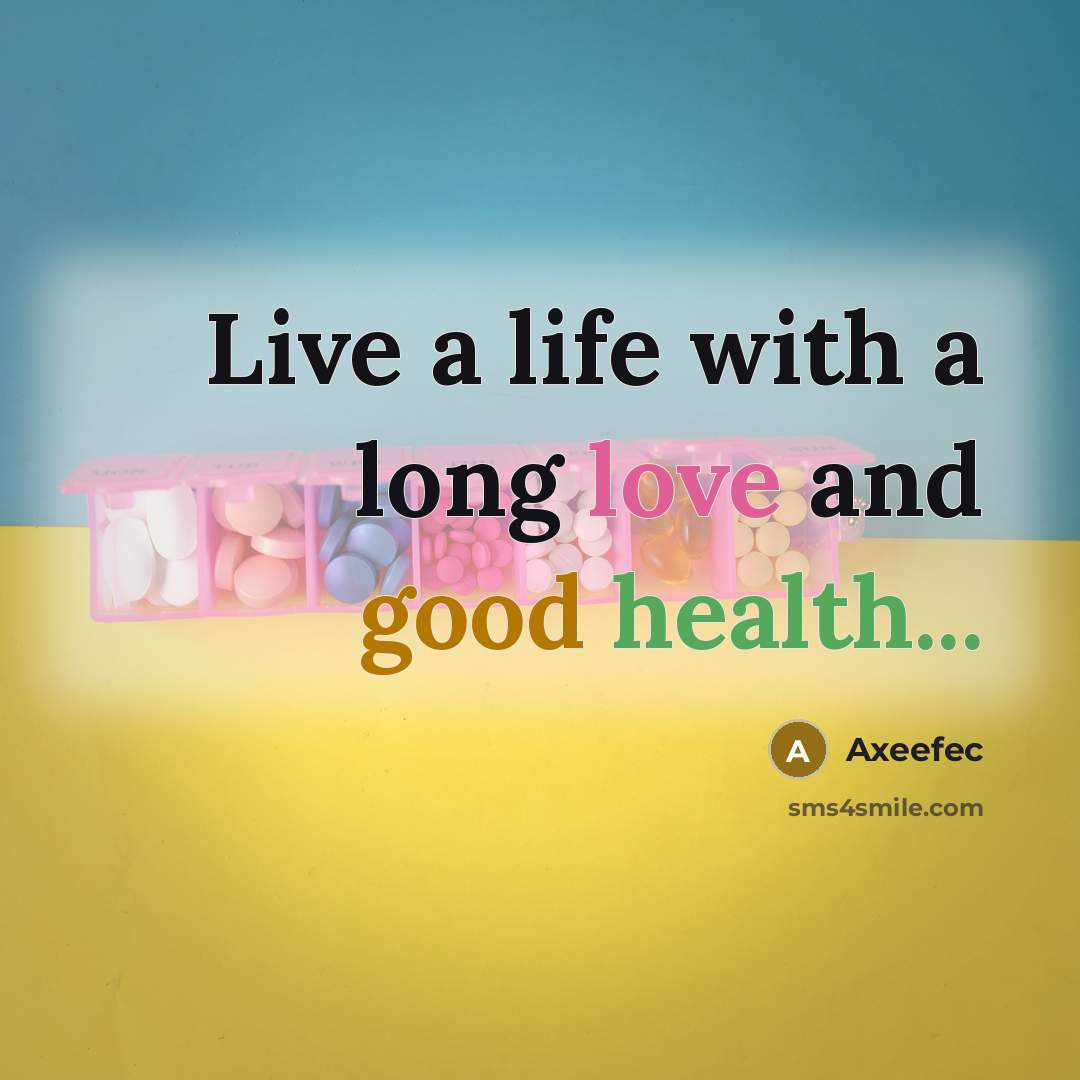 “Live a life with a long love and good health...” quote by Axeefec