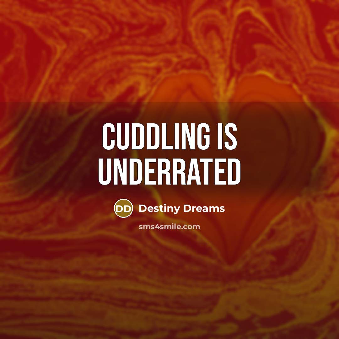 “Cuddling is underrated” quote by Destiny Dreams