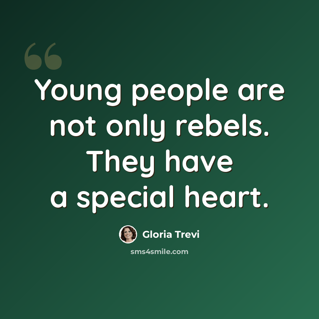 “Young people are not only rebels. They have a special heart.” quote by Gloria Trevi