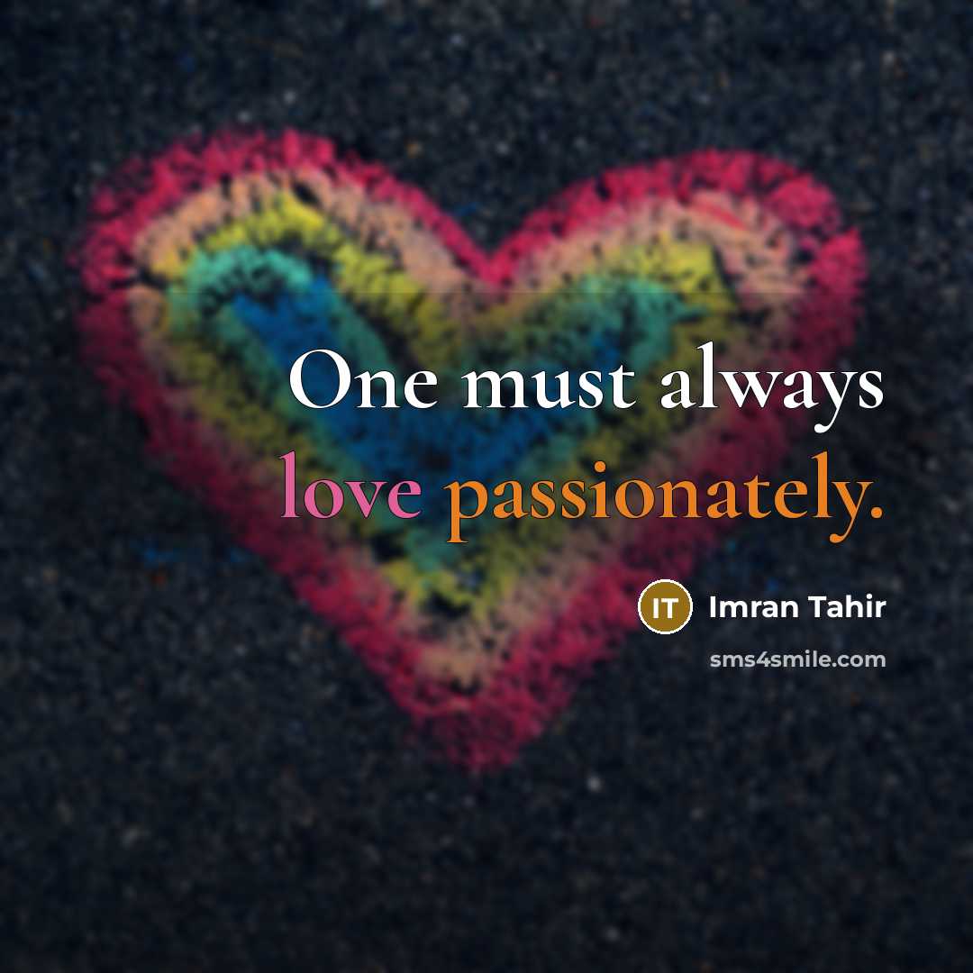 “One must always love passionately.” quote by Imran Tahir