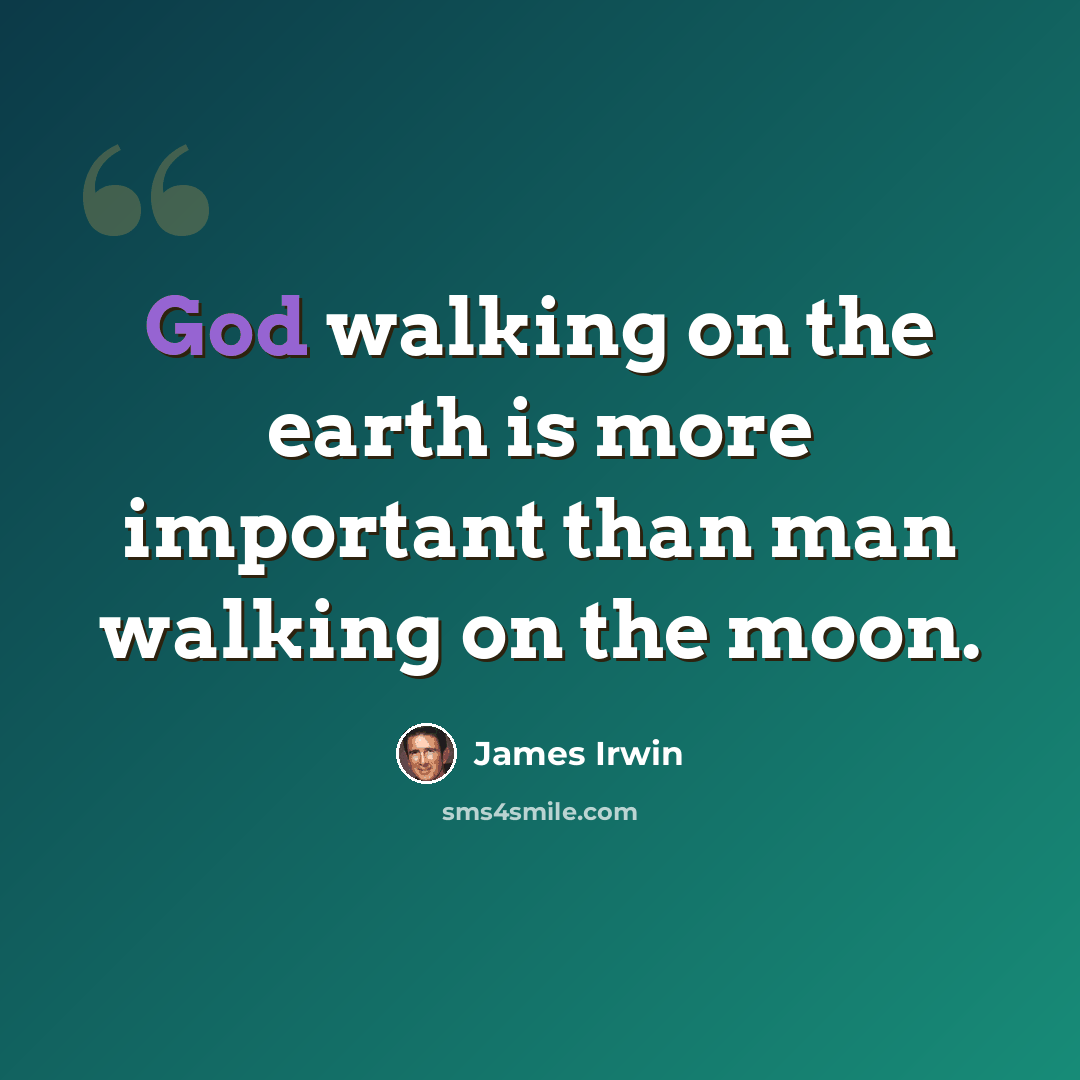 “God walking on the earth is more important than man walking on the moon.” quote by James Irwin