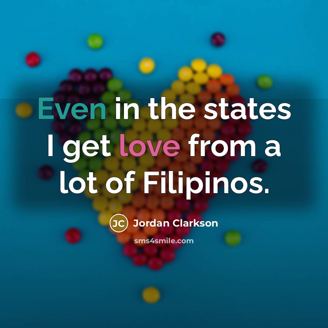 “Even in the states I get love from a lot of Filipinos.” quote by Jordan Clarkson
