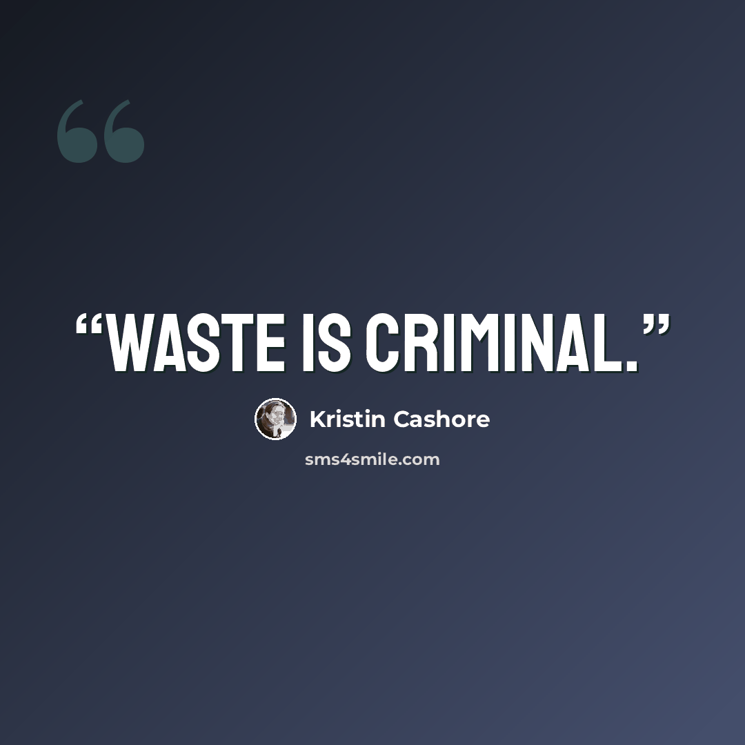 “Waste is Criminal.” quote by Kristin Cashore